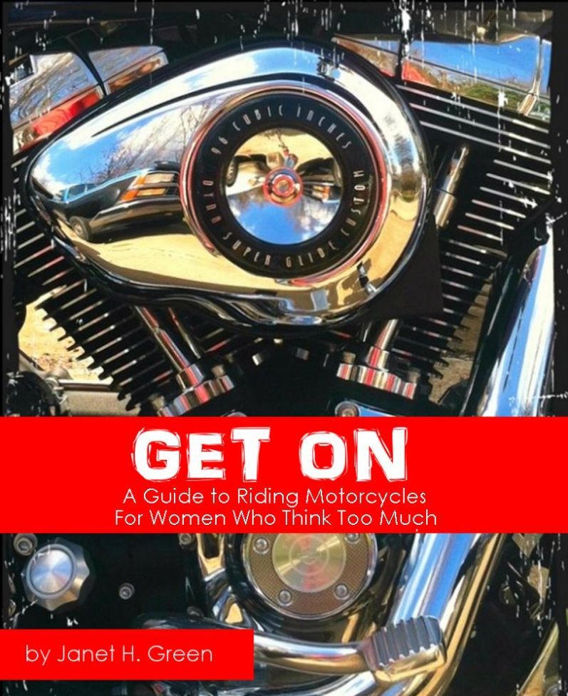 Get On: A Guide to Riding Motorcycles for Women Who Think Too Much