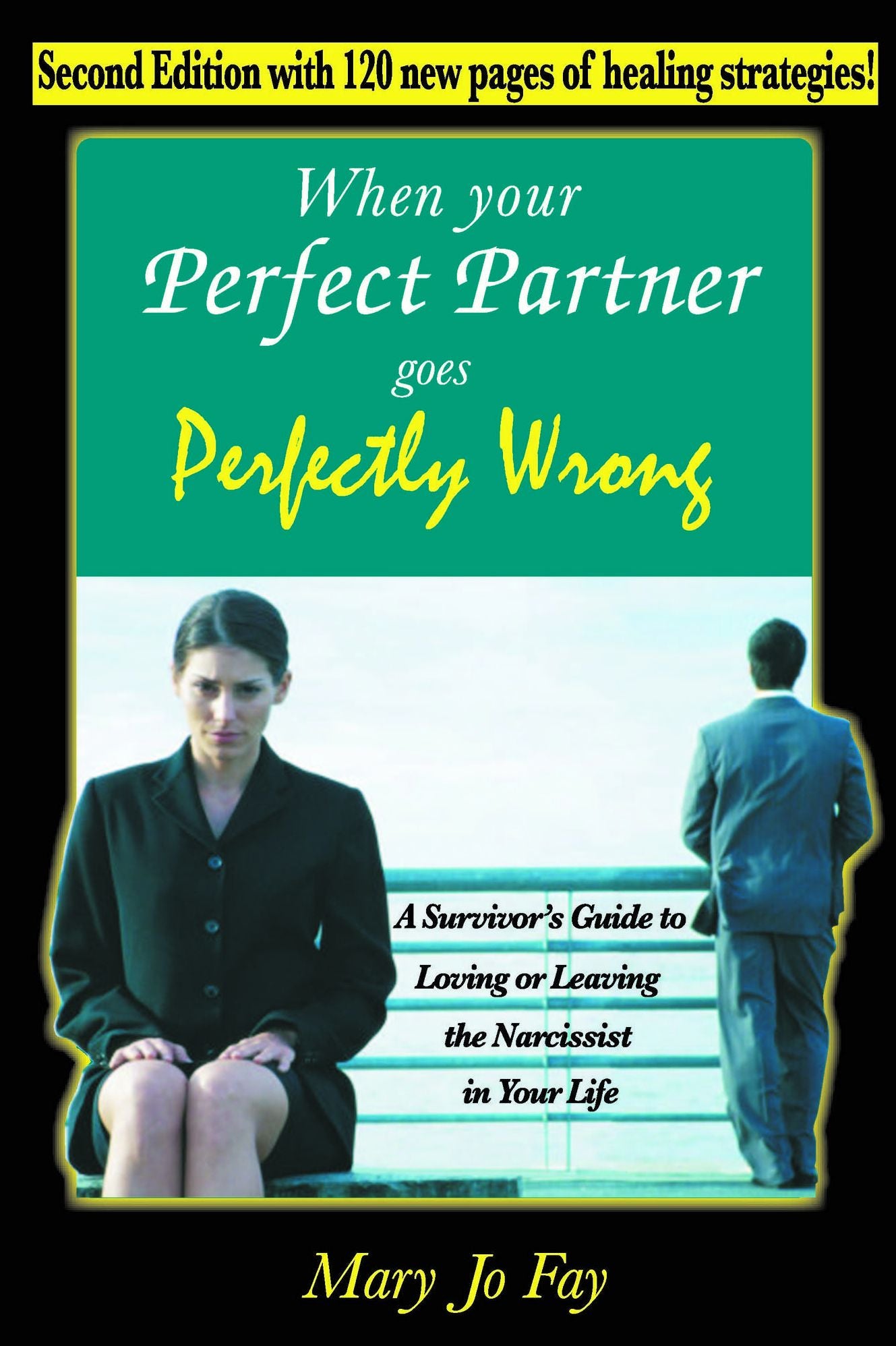 When Your Perfect Partner Goes Perfectly Wrong: A Survivor's Guide to Loving or Leaving the Narcissist in Your Life