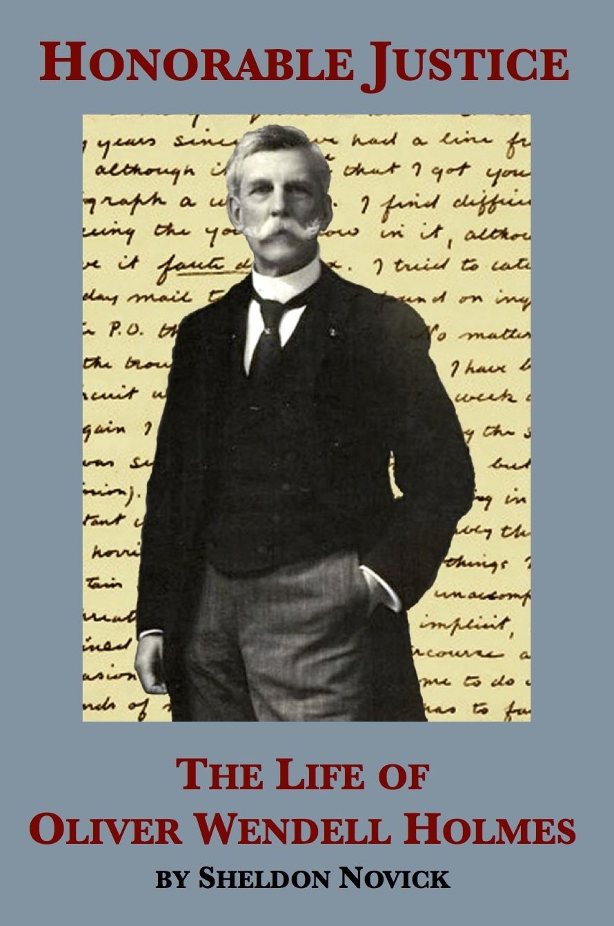 Honorable Justice: The Life of Oliver Wendell Holmes