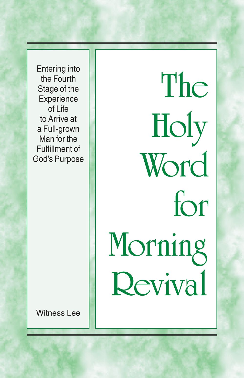 The Holy Word for Morning Revival - Entering into the Fourth Stage of the Experience of Life to Arrive at a Full-grown Man for the Fulfillment of God's Purpose