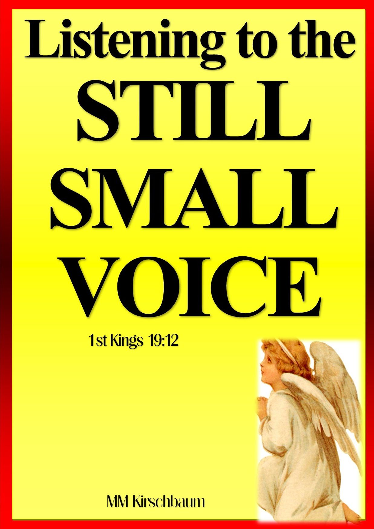 Listening to the STILL SMALL VOICE 1st Kings 19:12