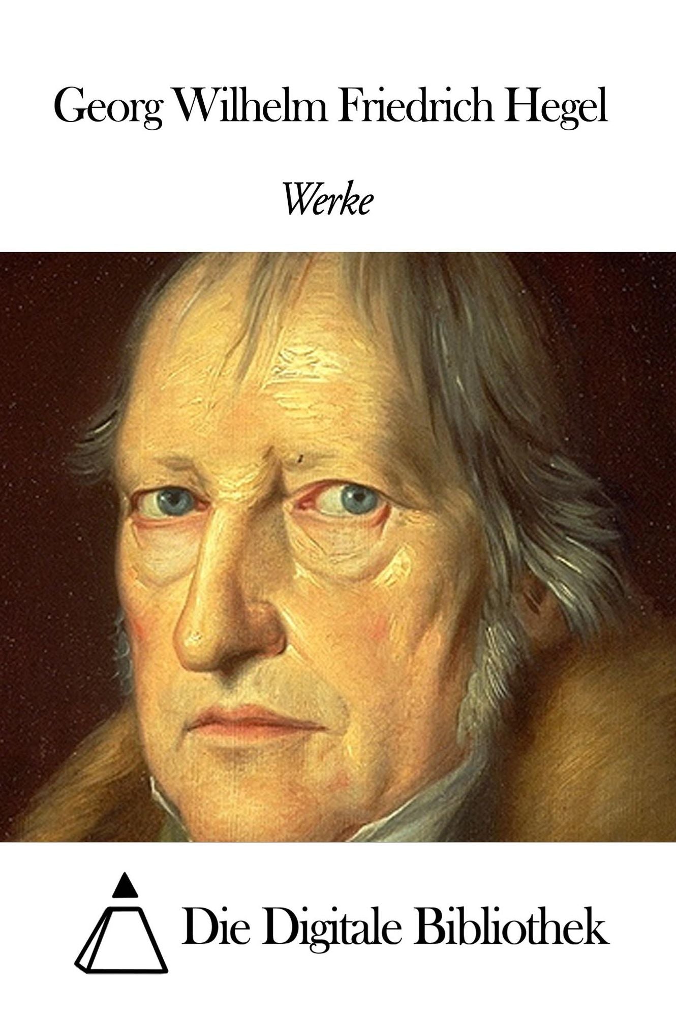 Werke von Georg Wilhelm Friedrich Hegel