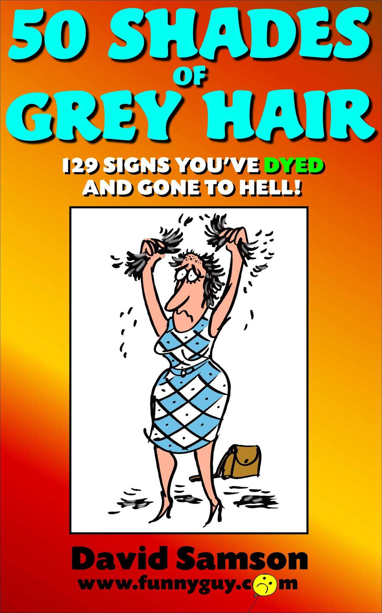 50 SHADES OF GREY HAIR – 129 Signs You’ve DYED and Gone To Hell!