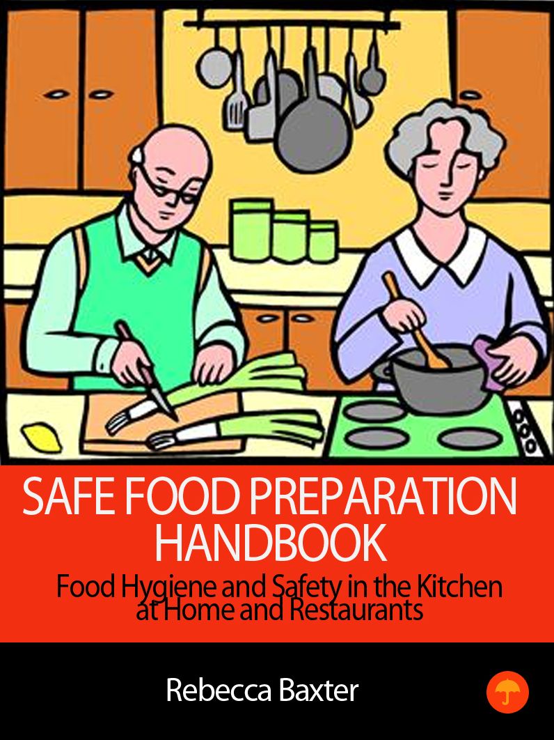 Safe Food Preparation Handbook : Food Hygiene and Safety in The Kitchen at Home and Restaurants