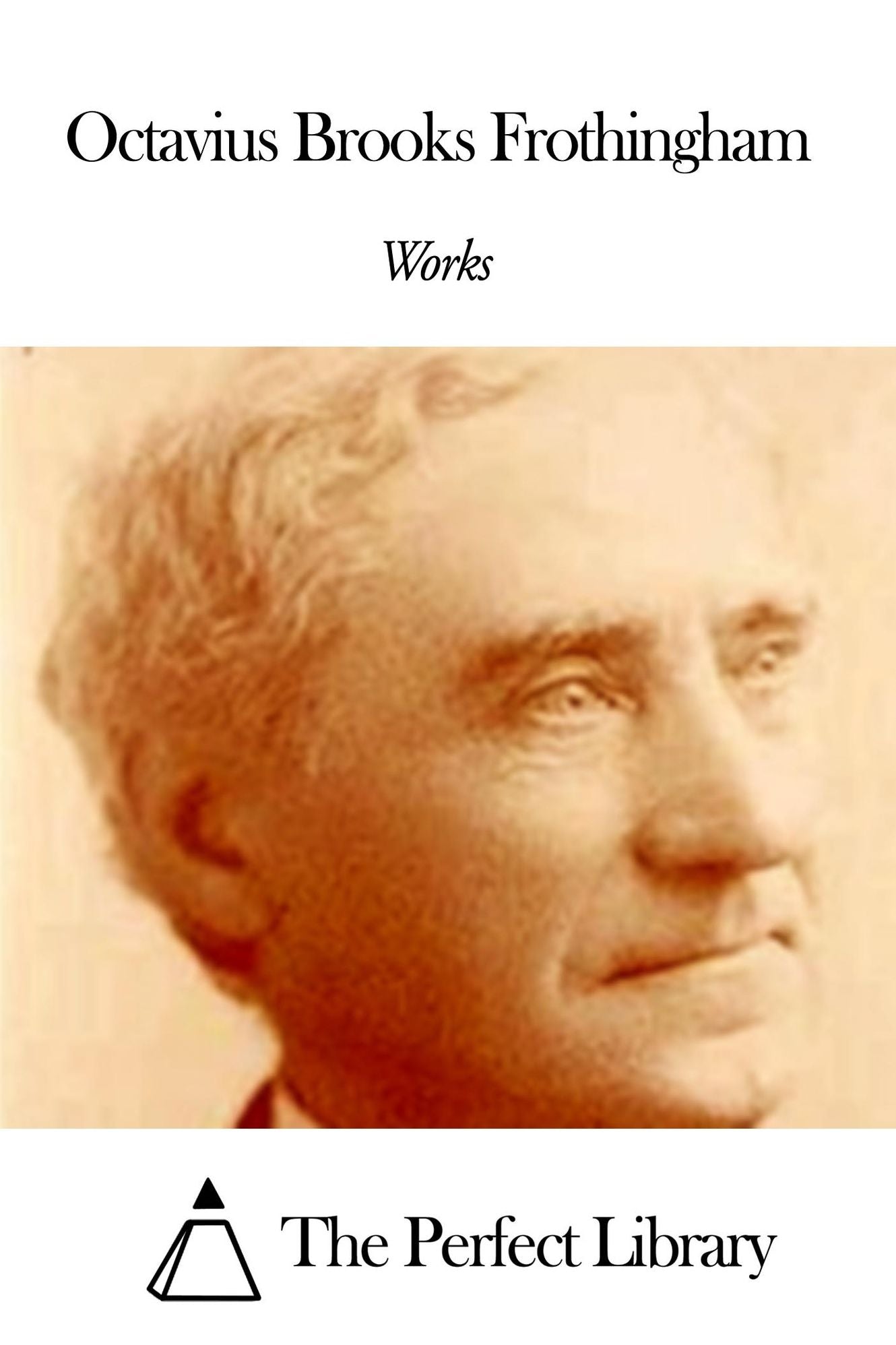 Works of Octavius Brooks Frothingham