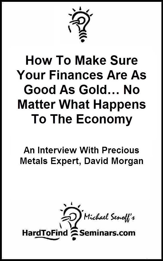 How To Make Sure Your Finances Are As Good As Gold… No Matter What Happens To The Economy: An Interview With Precious Metals Expert, David Morgan