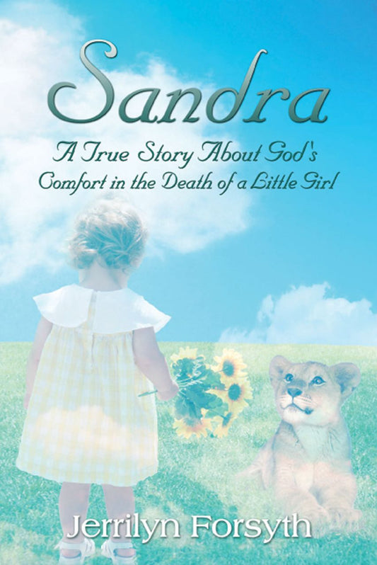 Sandra: A True Story About God's Comfort in the Death of a Little Girl