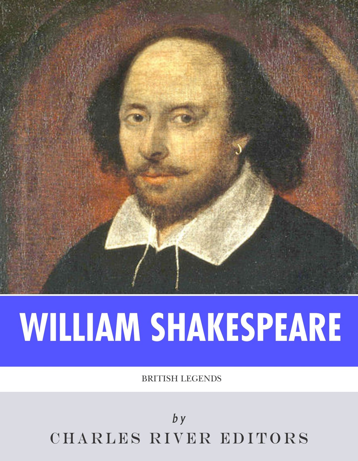British Legends: The Life and Legacy of William Shakespeare