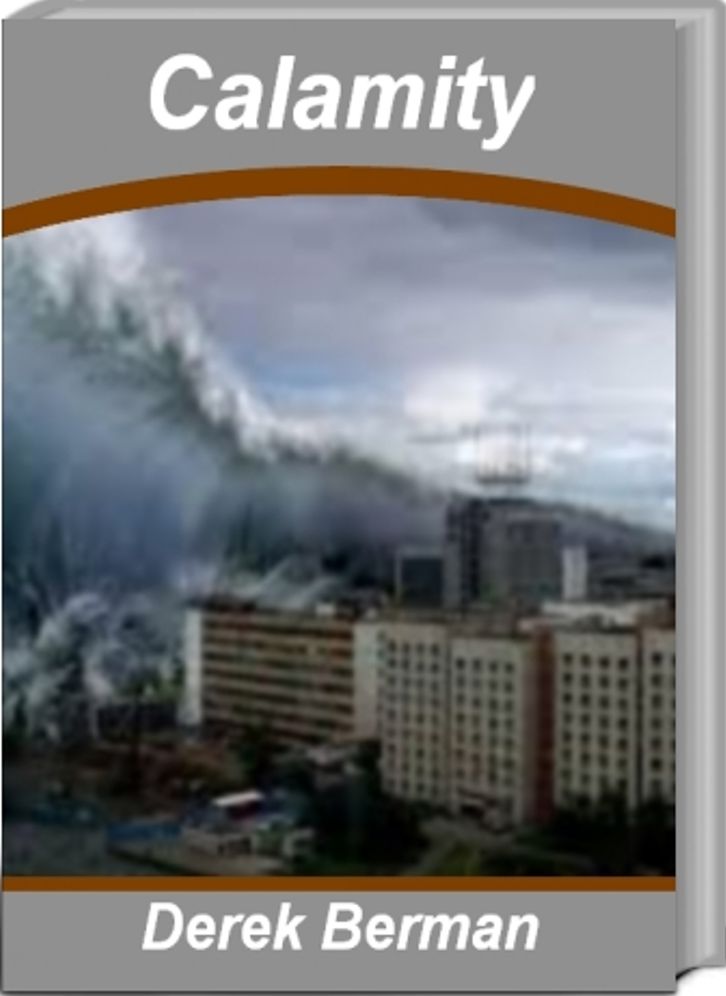 Calamity: How to Survive Natural Disasters, Tsunami, Earthquakes, Types of Natural Disasters and More