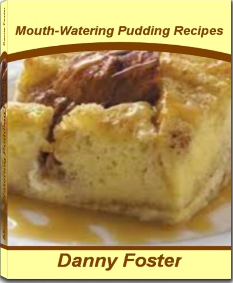 Mouth-Watering Pudding Recipes: Quick and Easy Bread Pudding, Rice Pudding, Jello Pudding, Banana Pudding and More
