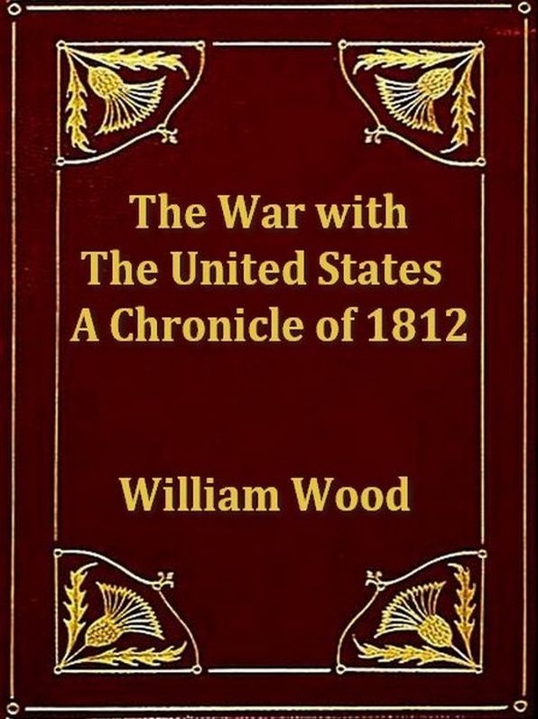 The War with the United States: A Chronicle of 1812