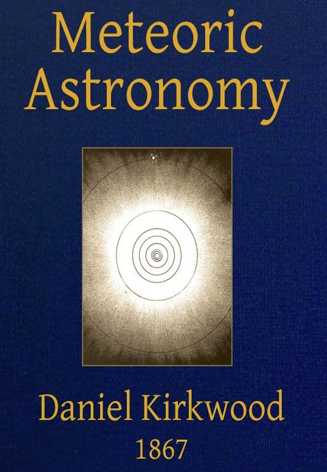 METEORIC ASTRONOMY: A TREATISE ON SHOOTING-STARS, FIRE-BALLS, AND AEROLITES