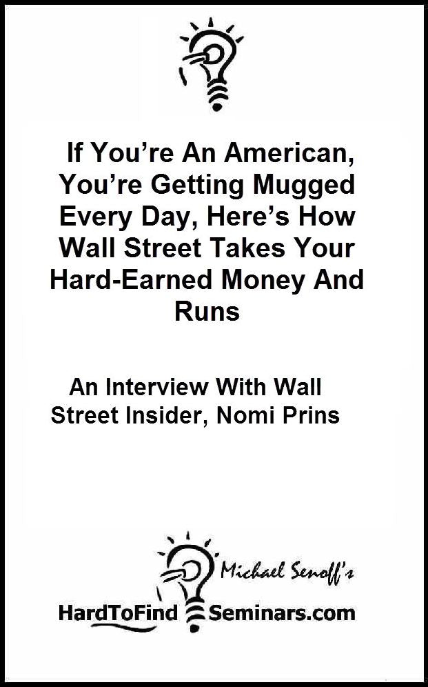 If You’re An American, You’re Getting Mugged Every Day, Here’s How Wall Street Takes Your Hard-Earned Money And Runs: An Interview With Wall Street Insider, Nomi Prins
