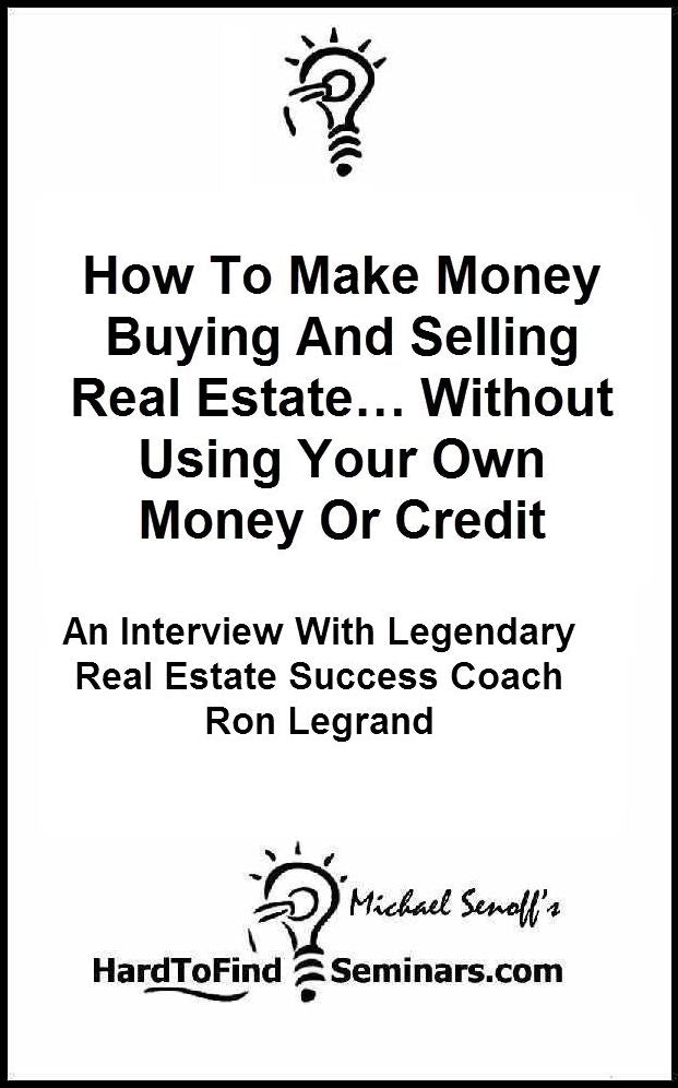 How To Make Money Buying And Selling Real Estate… Without Using Your Own Money Or Credit: An Interview With Legendary Real Estate Success Coach Ron Legrand