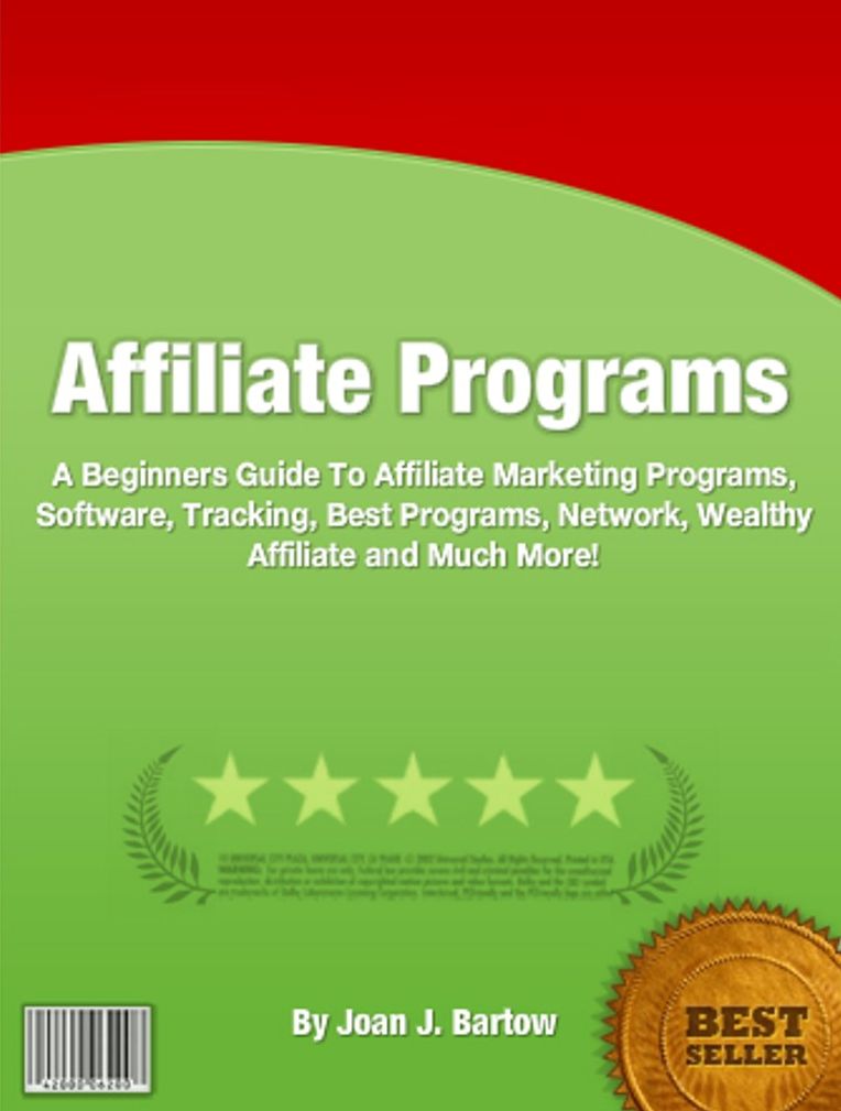 Affiliate Programs: A Beginners Guide To Affiliate Marketing Programs, Software, Tracking, Best Programs, Network, Wealthy Affiliate and Much More!