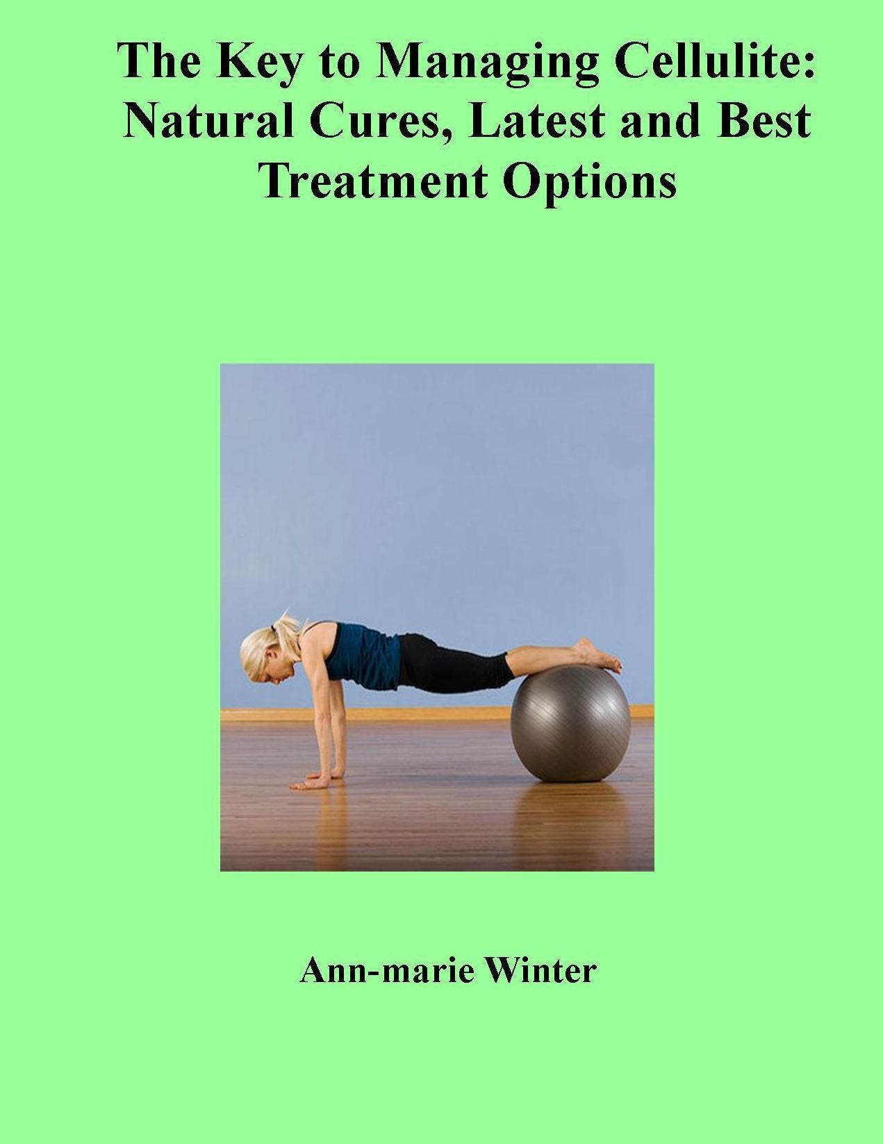 The Key to Managing Cellulite: Natural Cures and the Latest and Best Treatment Options