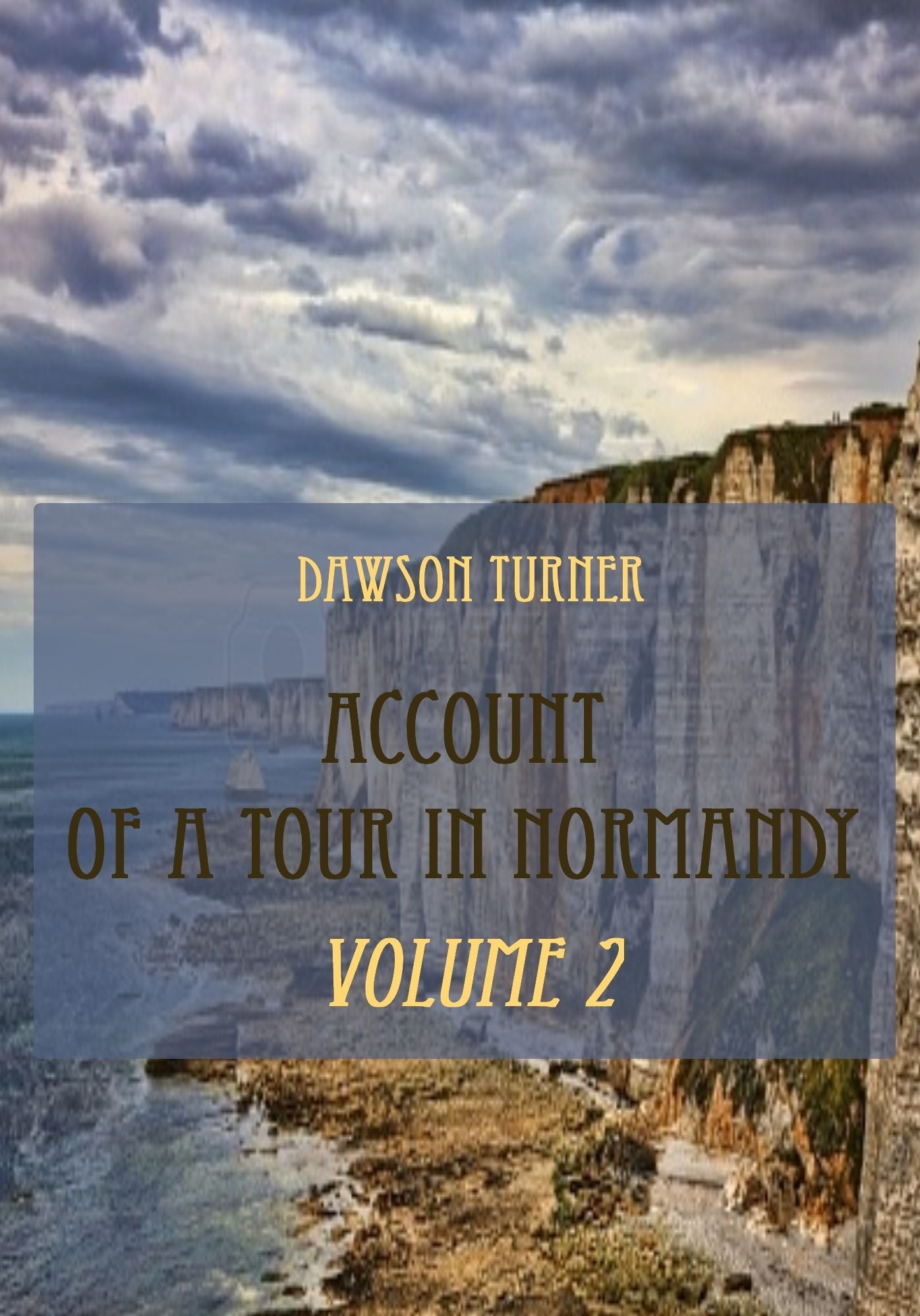 Account of a Tour in Normandy : Volume 2 (Illustrated)