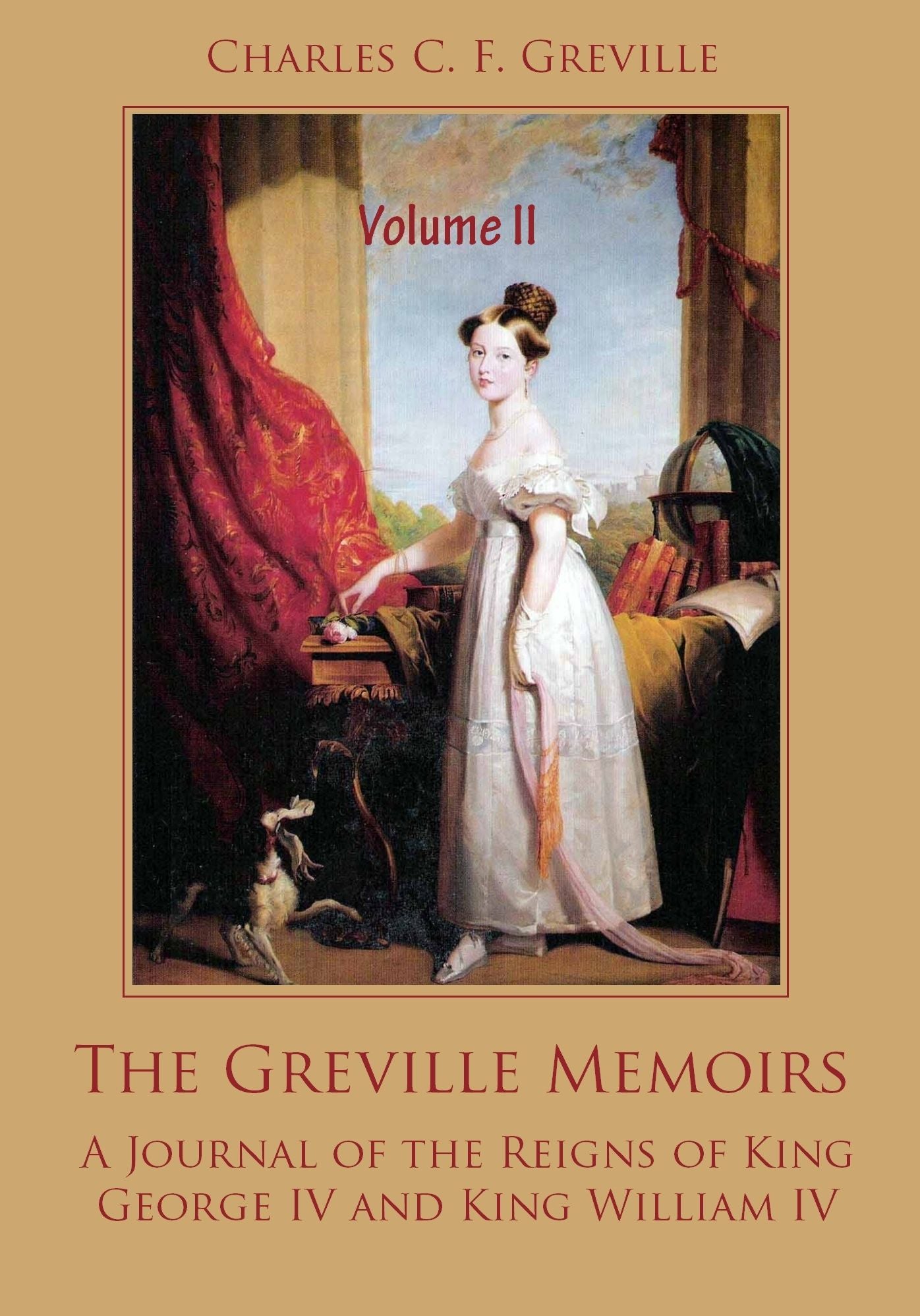 The Greville Memoirs : A Journal of the Reigns of King George IV, Volume II (Illustrated)