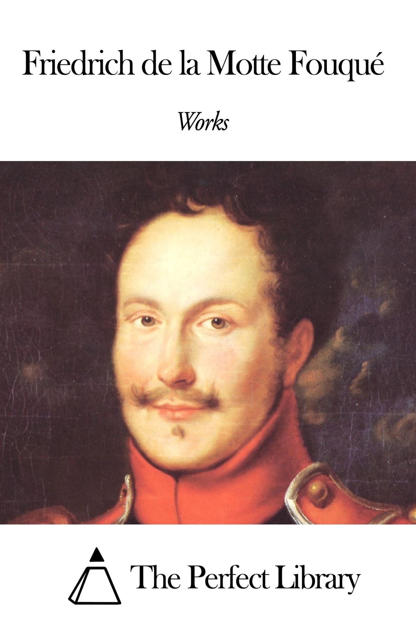 Works of Friedrich de la Motte Fouqu&eacute;