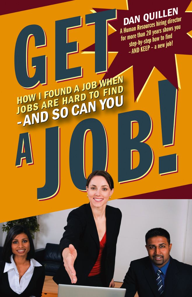 Get a Job! How I Found a Job when Jobs are Hard to Find, and So Can You!