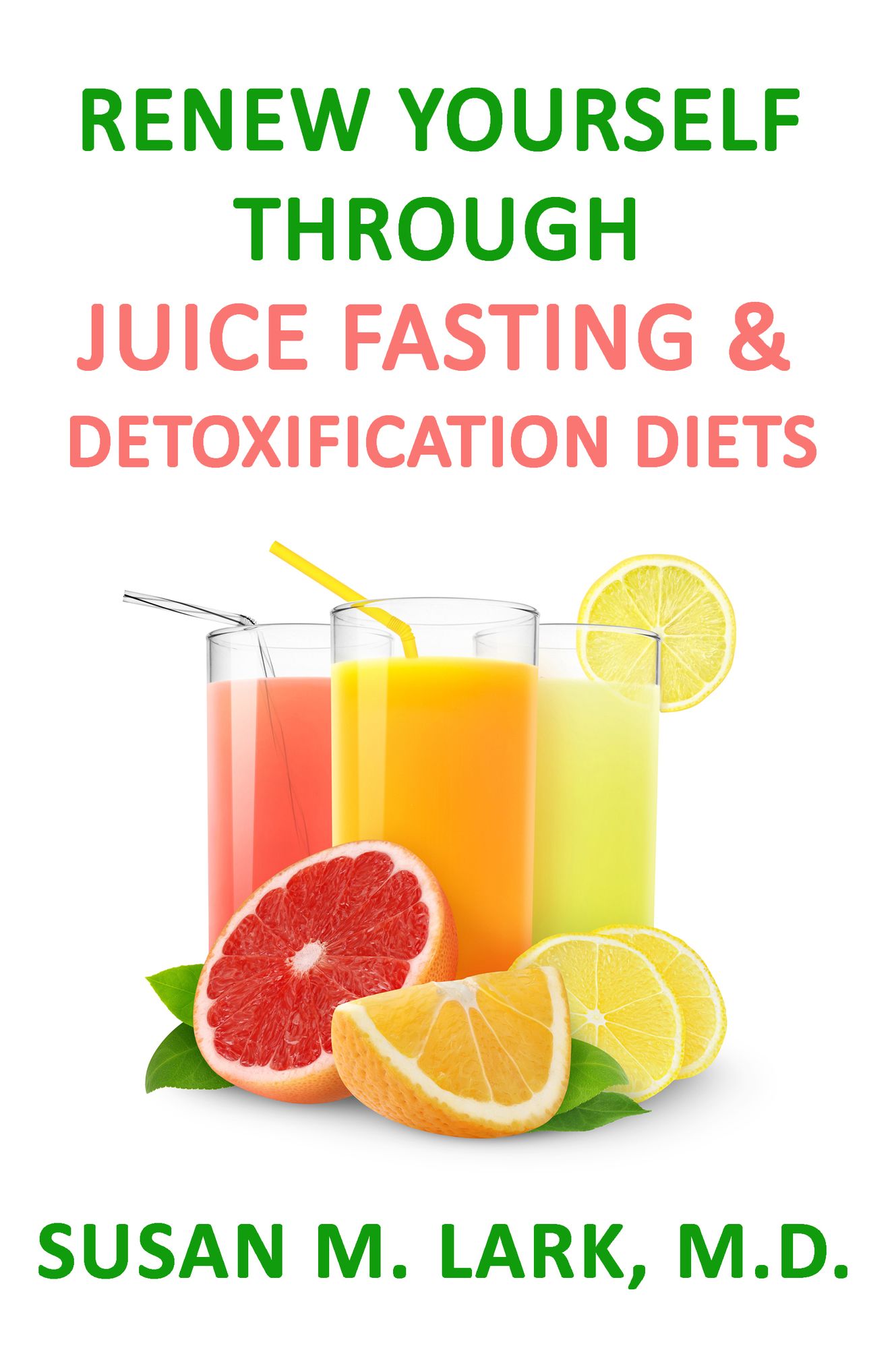 Renew Yourself Through Juice Fasting and Detoxification Diets
