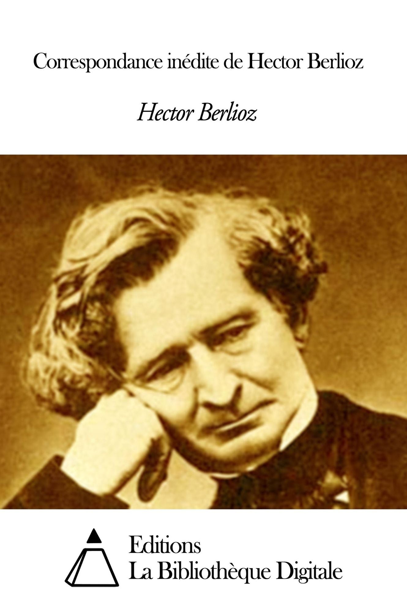 Correspondance in&eacute;dite de Hector Berlioz