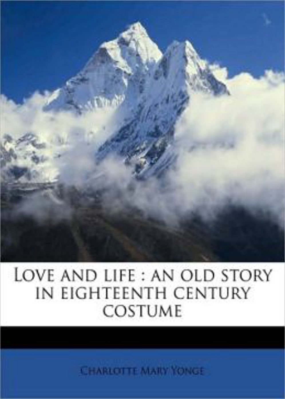 Love and Life: An Old Story in Eighteenth Century Costume! A Romance, Fiction and Literature Classic By Charlotte Mary Yonge! AAA+++