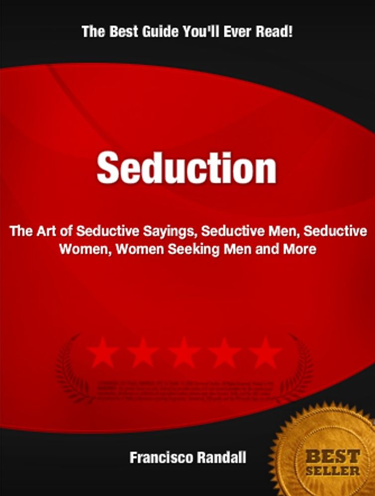 Seduction: The Art of Seductive Sayings, Seductive Men, Seductive Women, Women Seeking Men and More