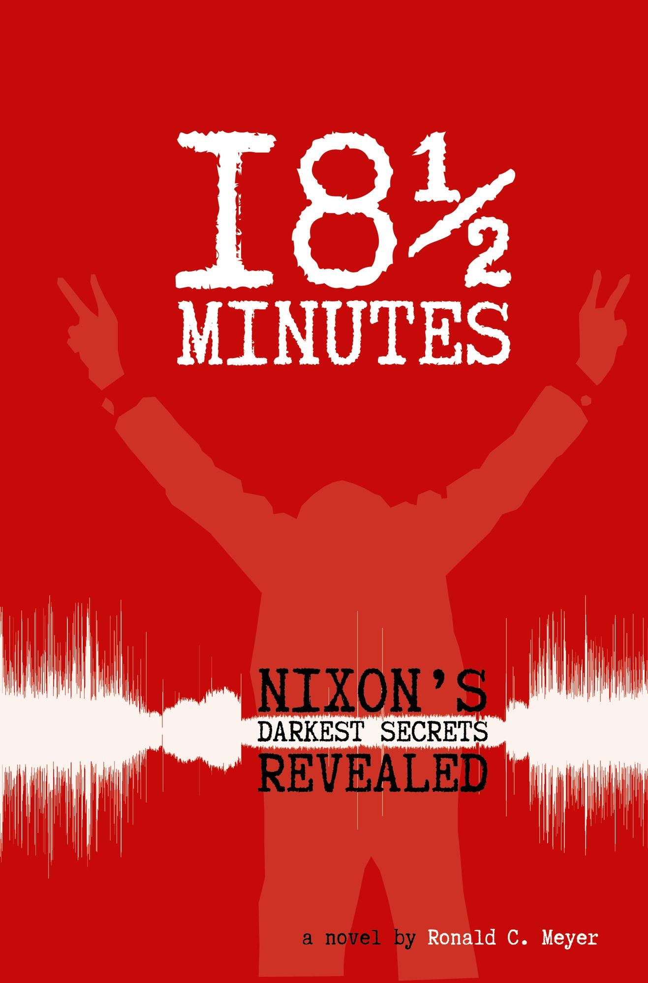 18 & 1/2 Minutes: Nixon's Darkest Secrets Revealed