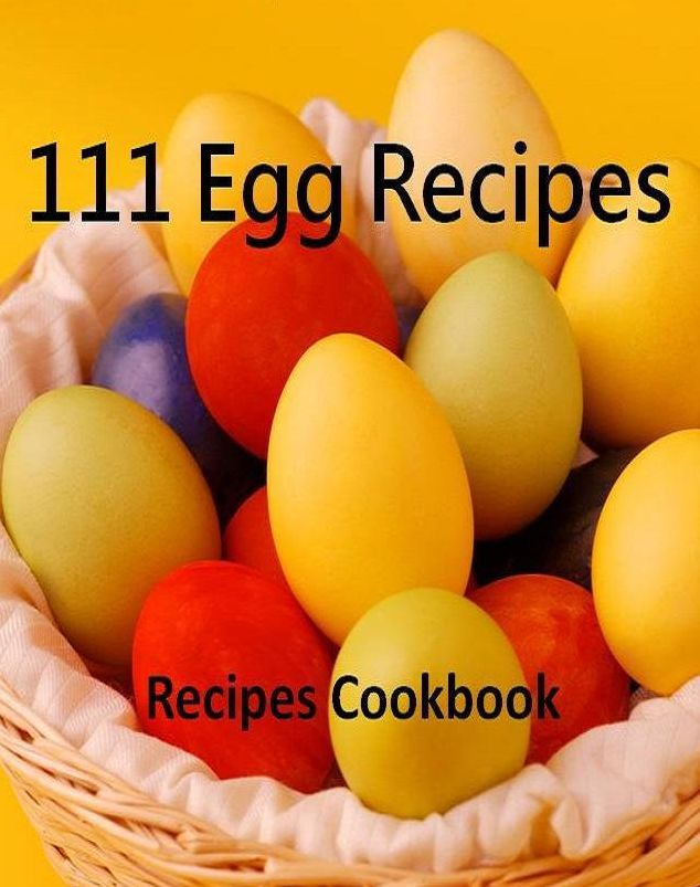 Recipes CookBook - 111 Egg Recipes - Discover everything you need to know about cooking egg...