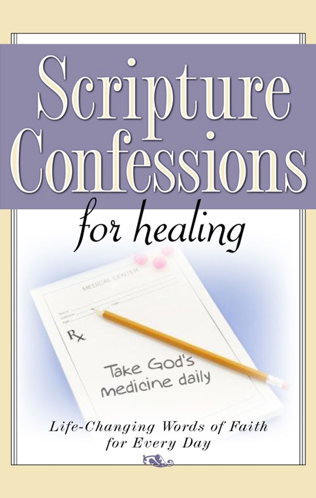 Scripture Confessions for Healing: Life-Changing Words of Faith For Every Day