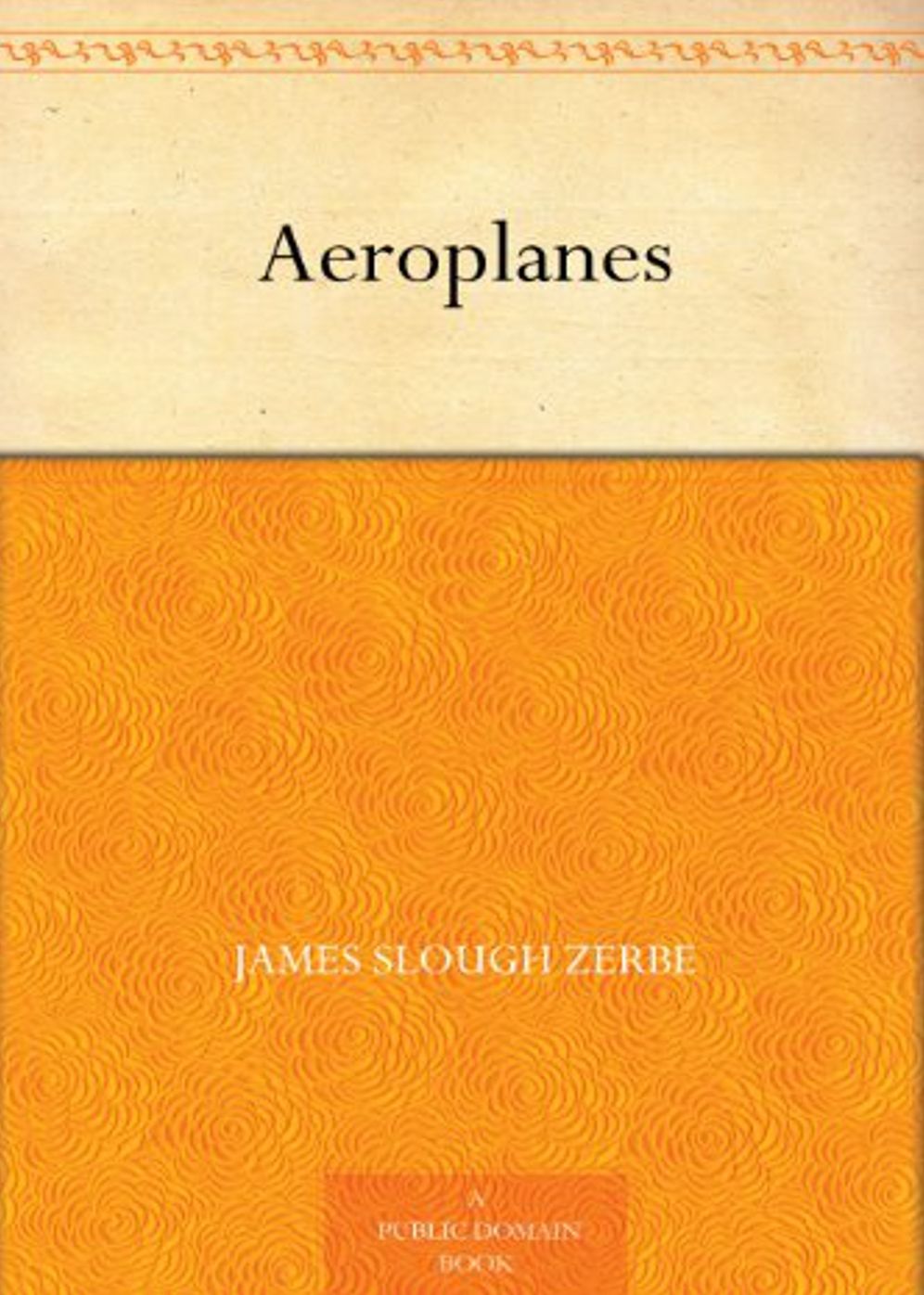 Aeroplanes: A Non-Fiction Classic By James S. Zerbe! AAA+++