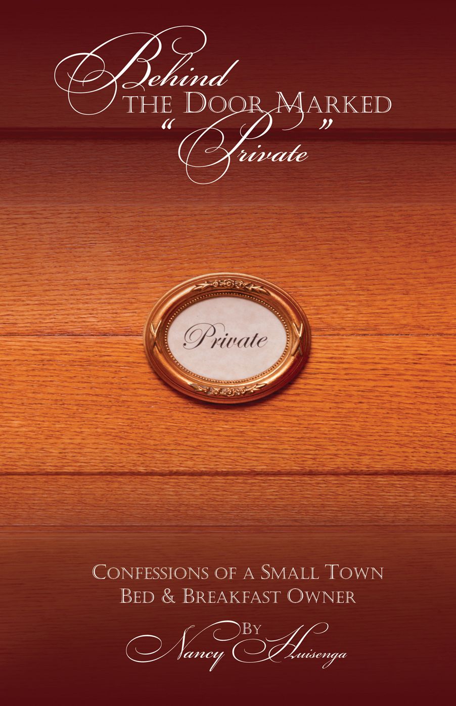 Behind The Door Marked Private: Confessions of a Small Town B&B Owner