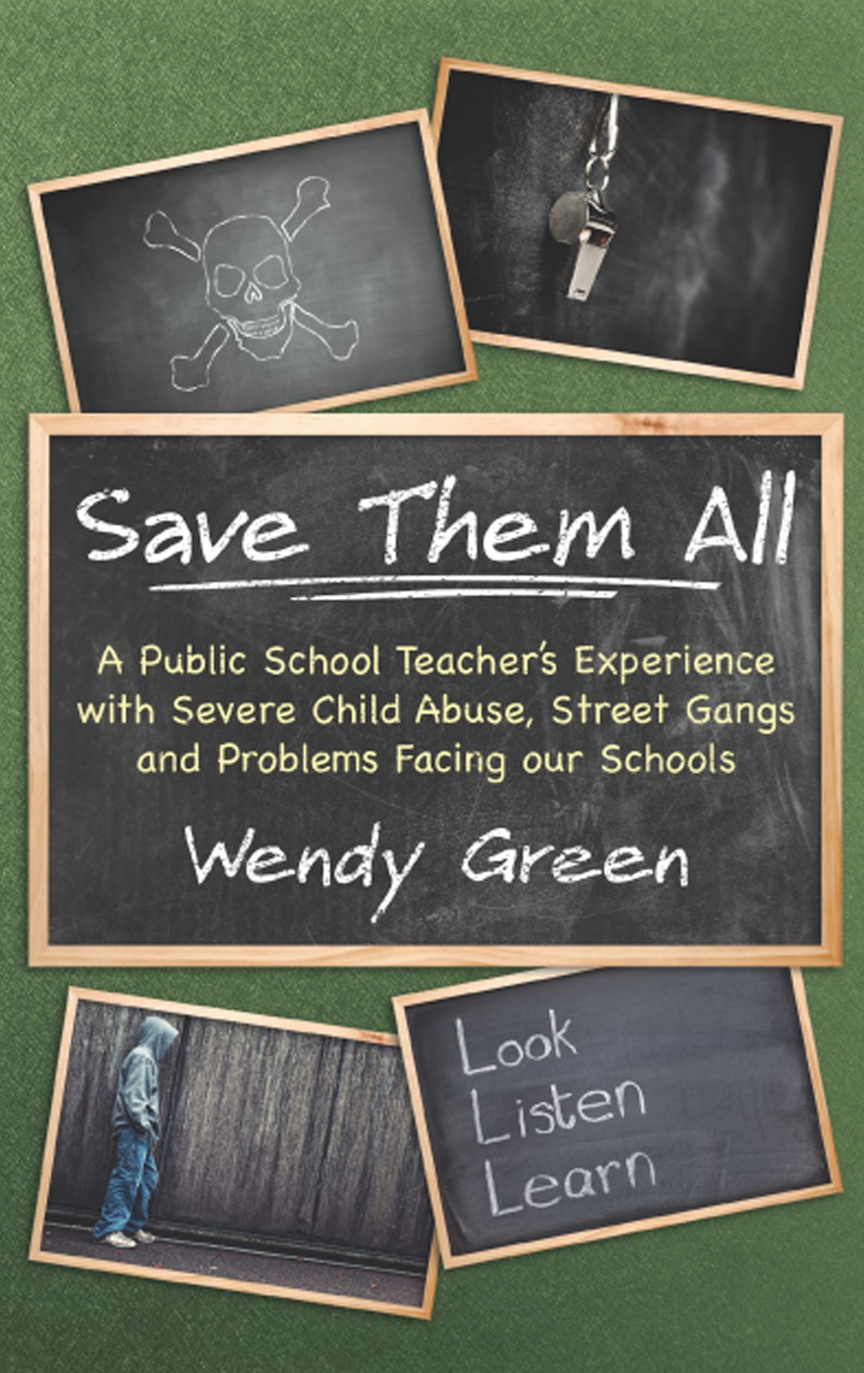 Save Them All: A Public School Teacher’s Experience with Severe Child Abuse, Street Gangs and Problems Facing our Schools