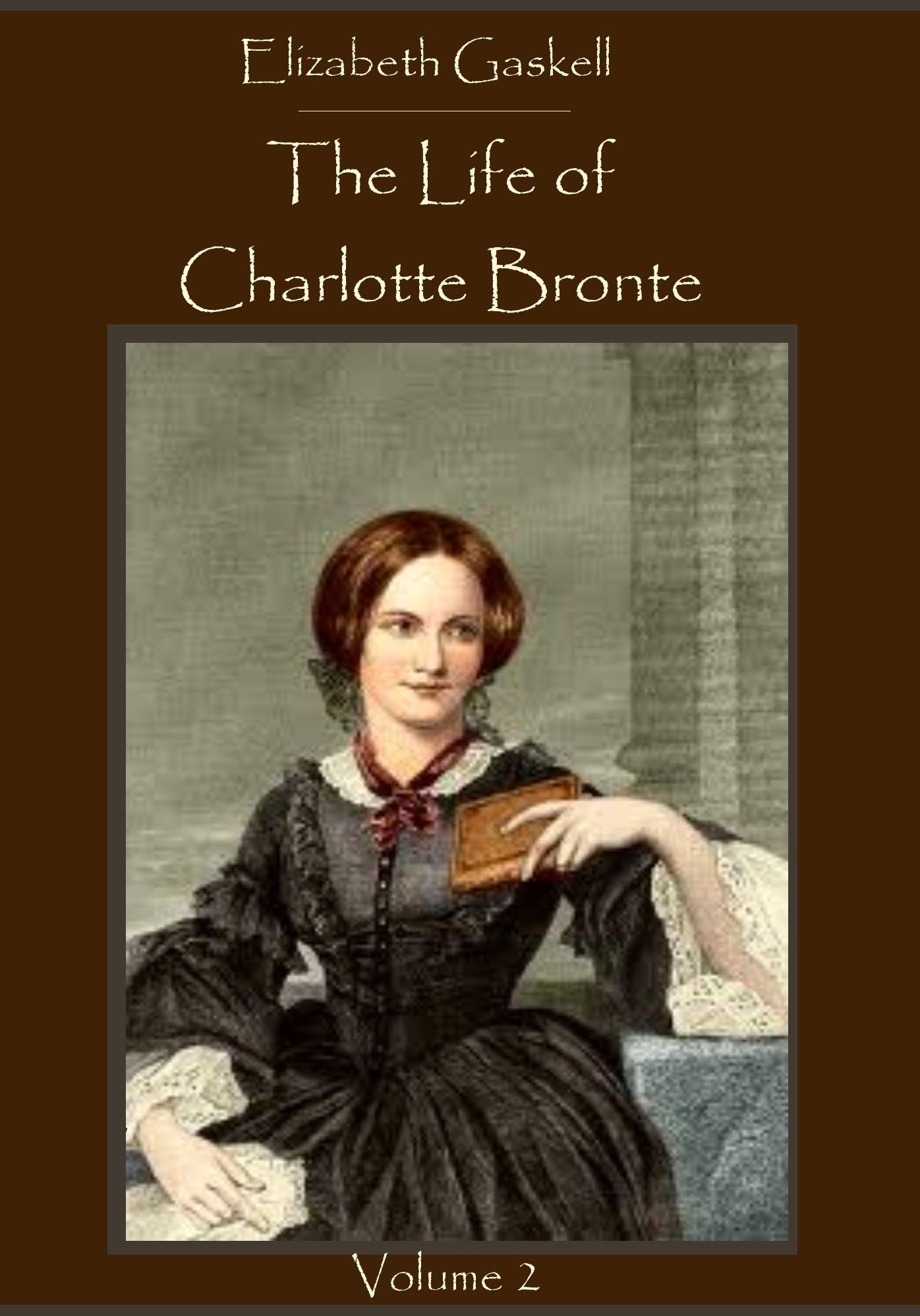 The Life of Charlotte Bront&euml; : Volume 2 (Illustrated)