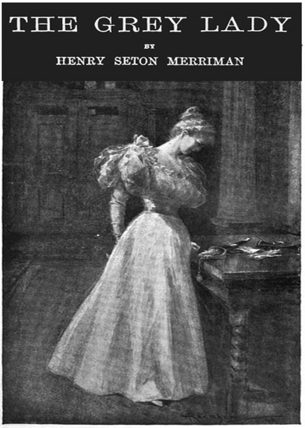 The Grey Lady: A Fiction and Literature, Romance Classic By Henry Seton Merriman! AAA+++