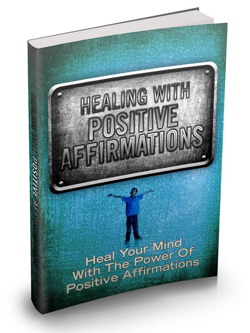 Healing With Positive Affirmations: Learn The Power of Positive Affirmations