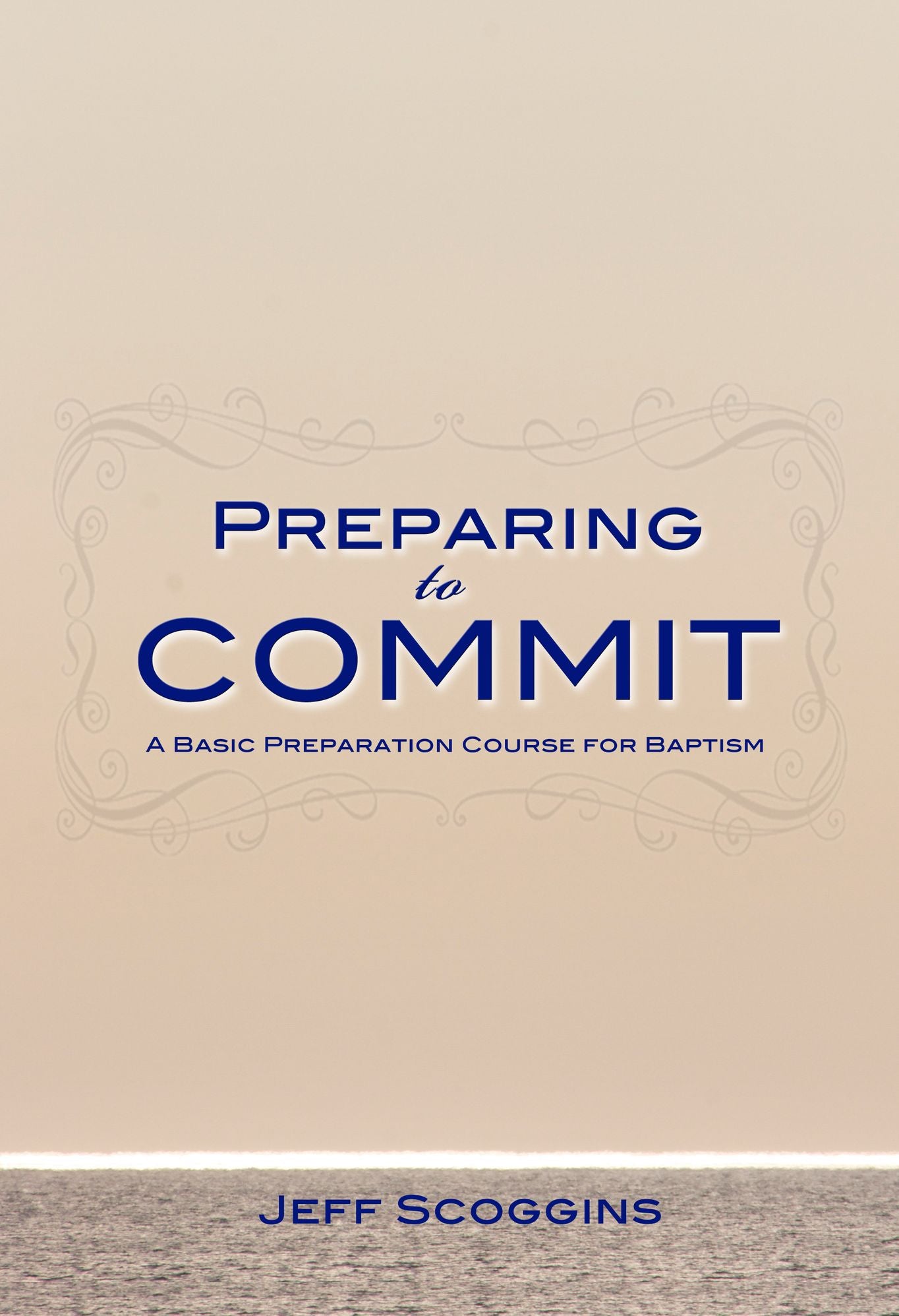 Preparing to Commit: A Basic Preparation Course for Baptism