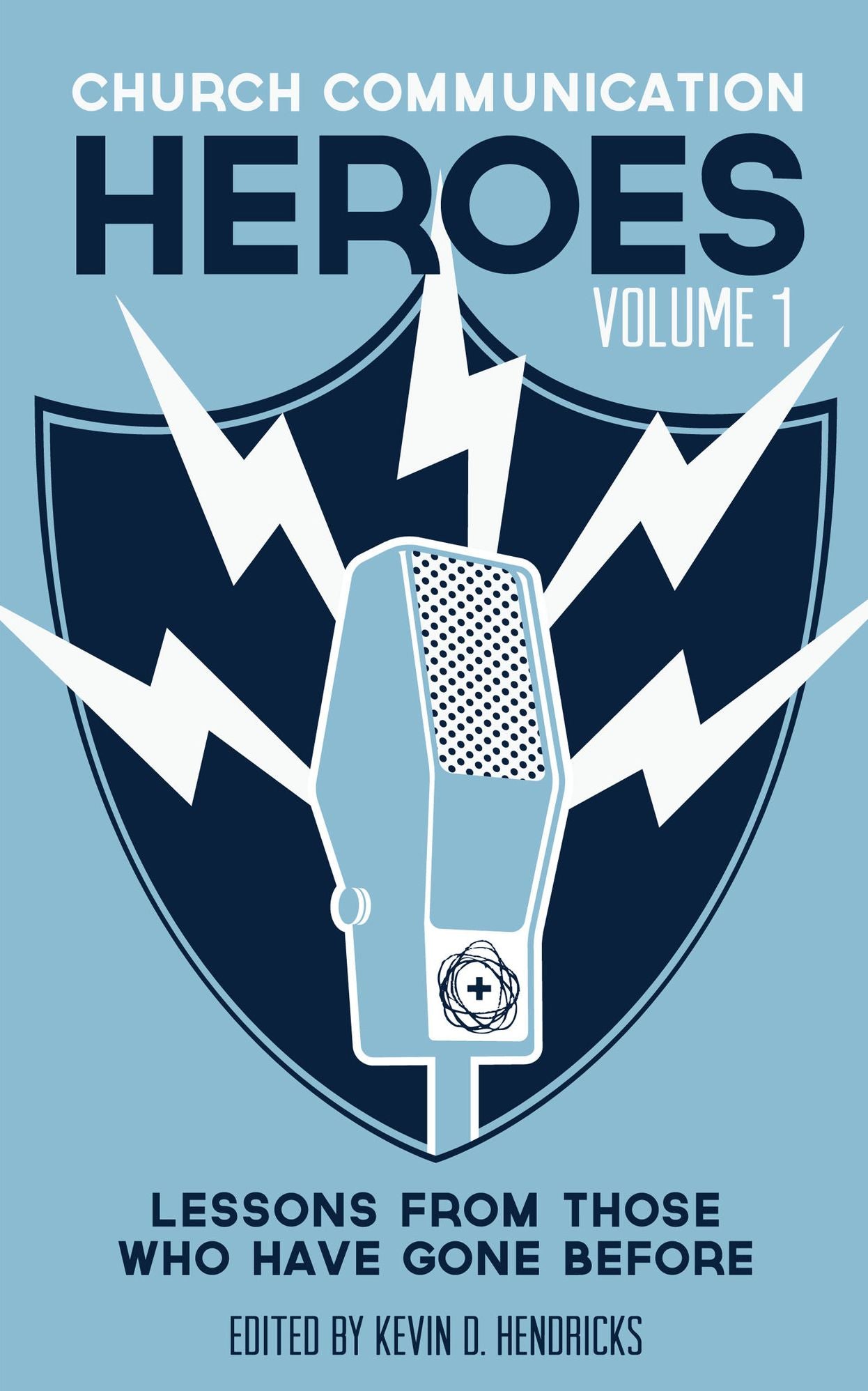 Church Communication Heroes Volume 1: Lessons From Those Who Have Gone Before