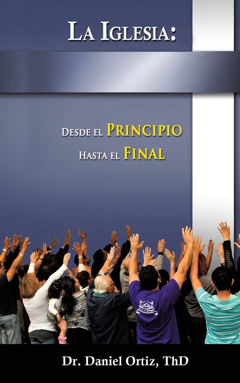 La Iglesia: Desde el Principio Hasta el Final