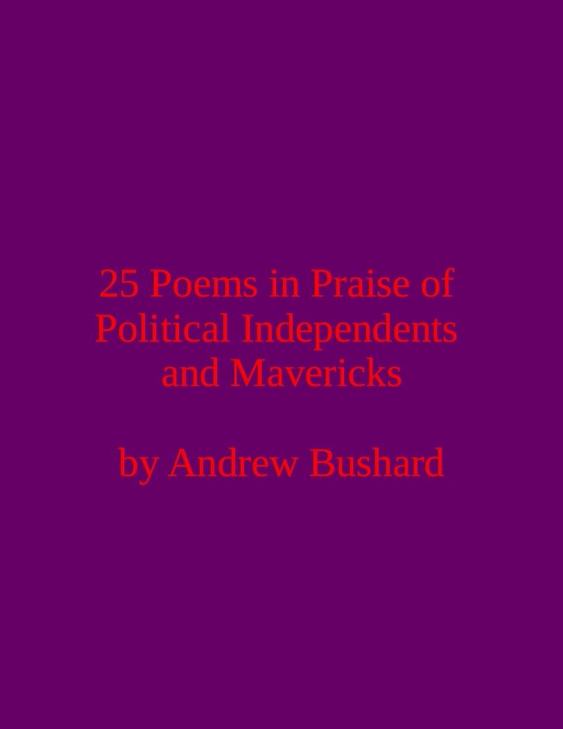 25 Poems in Praise of Political Independents and Mavericks