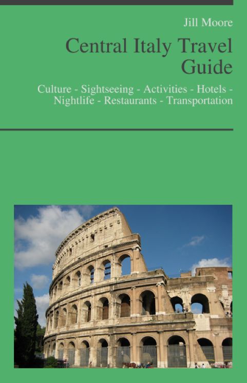 Central Italy (including Umbria, Abruzzo, Lazio, Rome, Marche, Tuscany) Travel Guide: Culture - Sightseeing - Activities - Hotels - Nightlife - Restaurants - Transportation