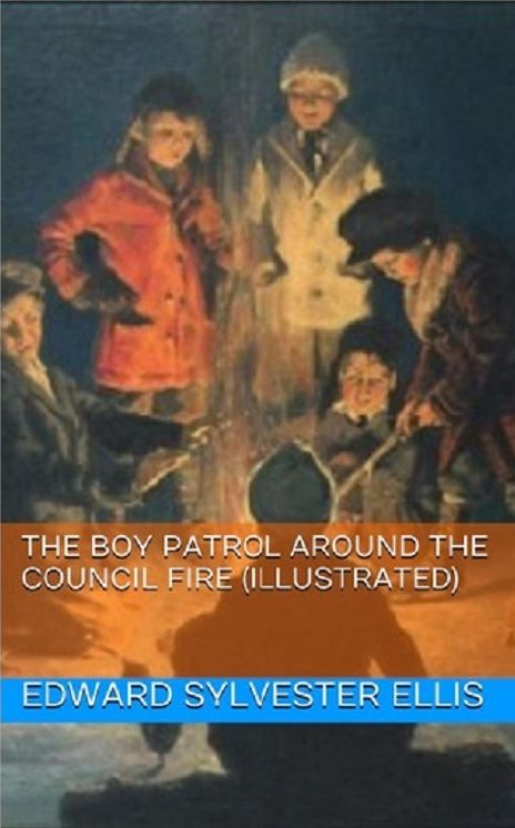 The Boy Patrol Around the Council Fire (Illustrated)