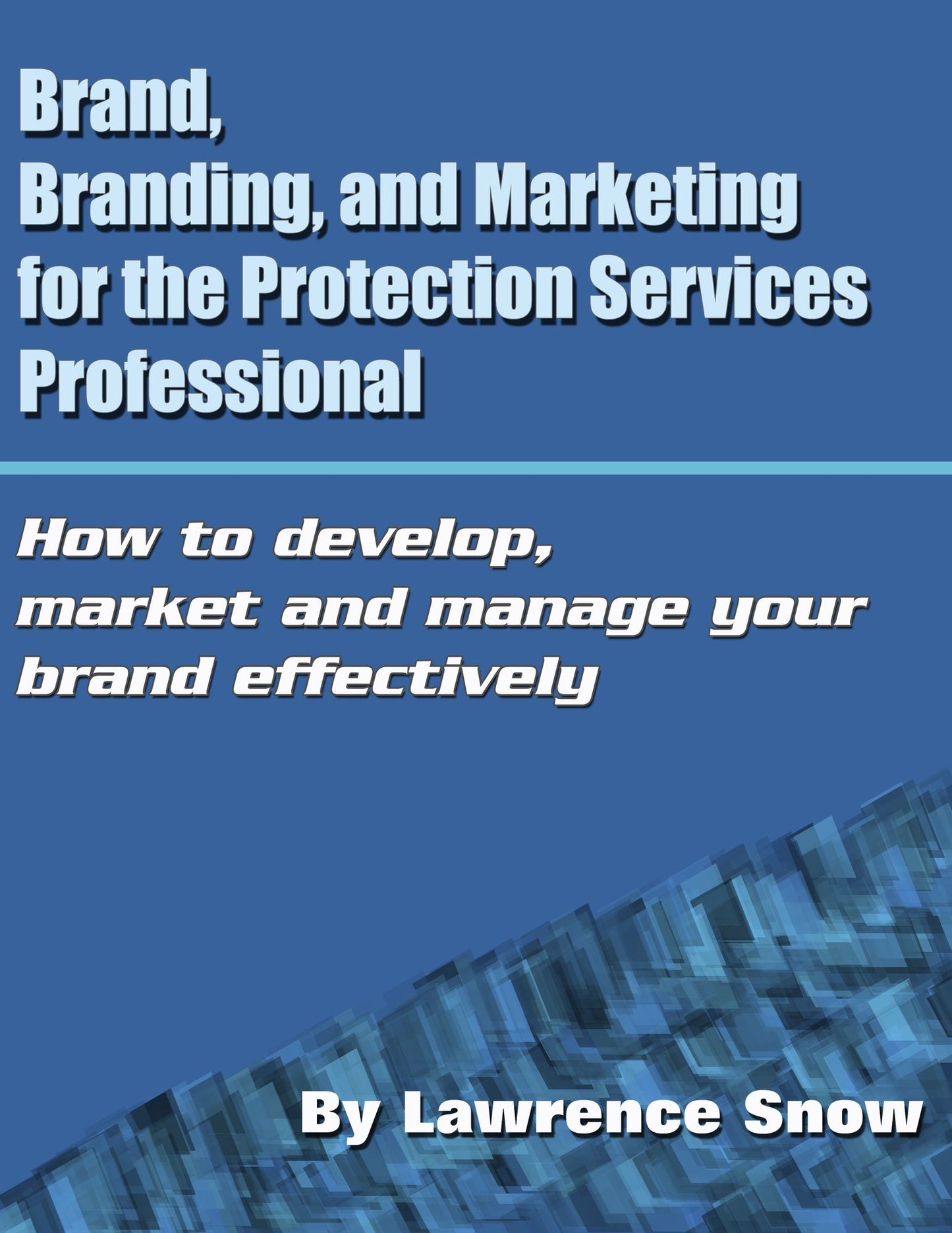 Brand, Branding, and Marketing for the Protection Services Professional