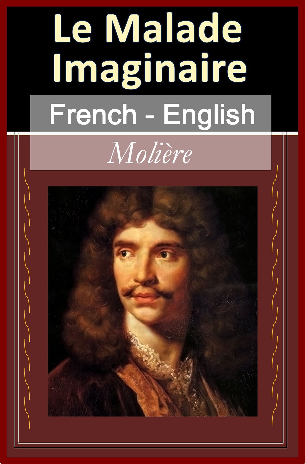 Le Malade Imaginaire (The Imaginary Invalid) [French English Bilingual Edition]