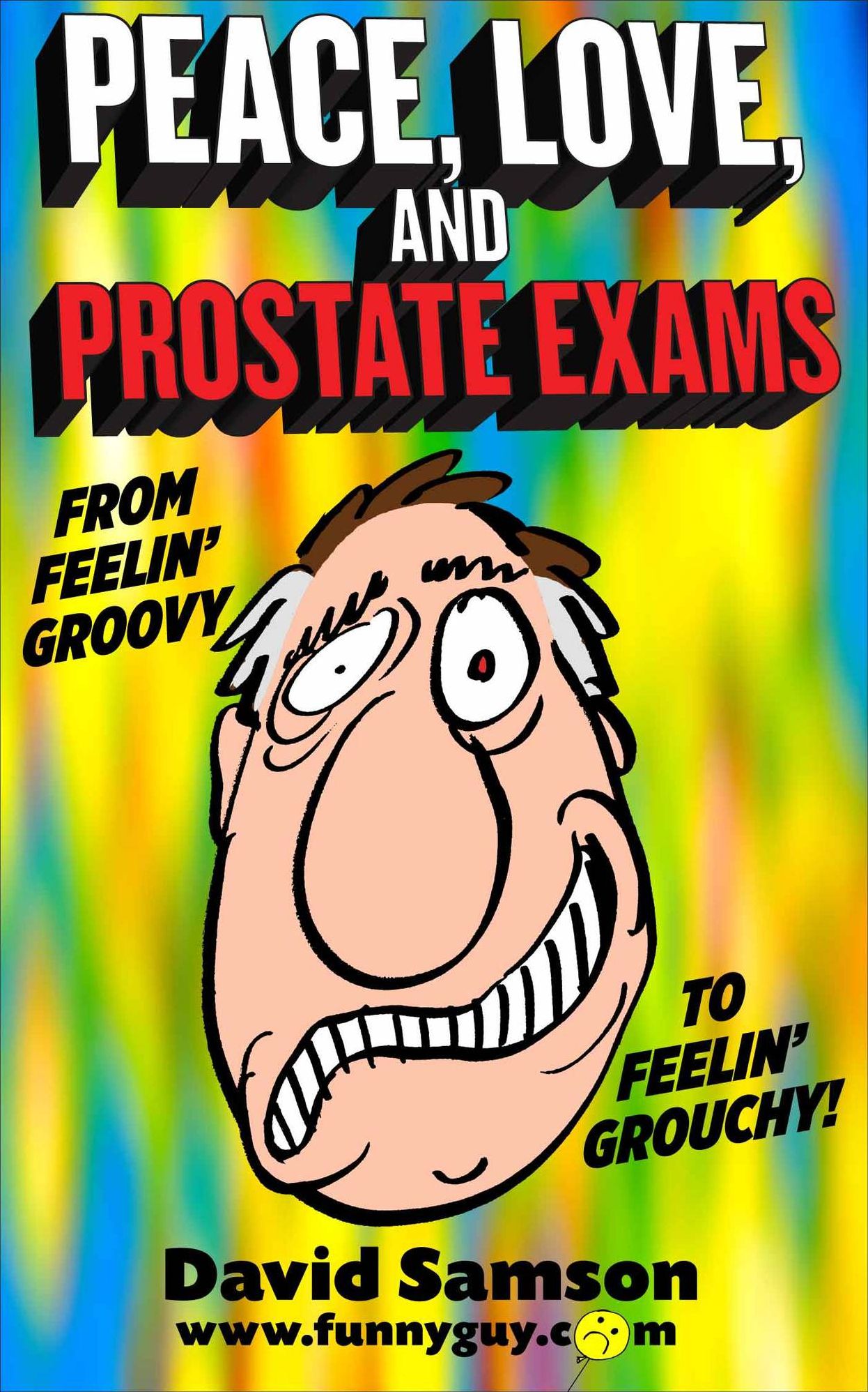 PEACE, LOVE, AND PROSTATE EXAMS - From Feelin' Groovy To Feelin' Grouchy!