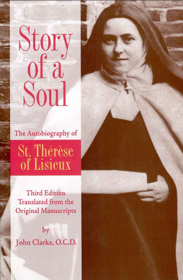 Story of a Soul The Autobiography of St. Therese of Lisieux: Third Edition Translated from the Original Manuscripts