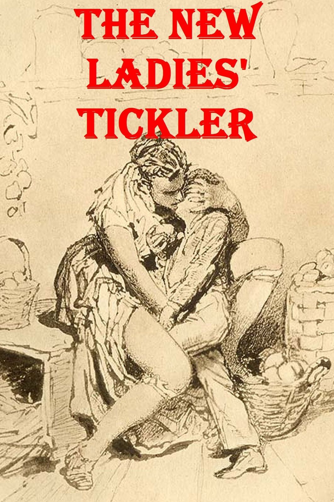 THE NEW LADIES' TICKLER Or, The Adventures of Lady Lovesport and The Audacious Harry