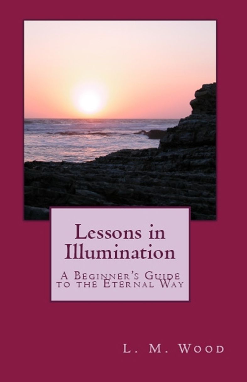 Lessons in Illumination: A Beginners Guide to the Eternal Way