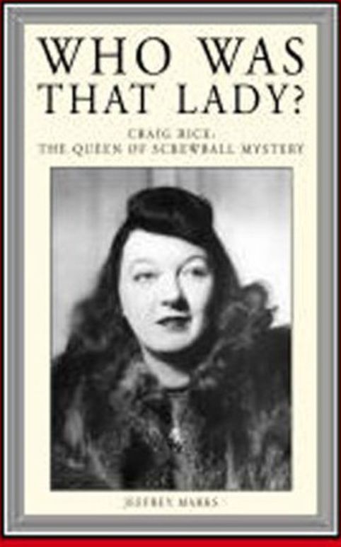 Who Was That Lady? Craig Rice, Queen of the Screwball Mystery
